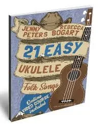 21 Easy Ukulele Folk Songs – Online Course Included – Jenny Peters / Rebecca Bogart
