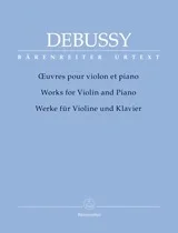 Debussy, Claude (Woodfull-Harris): Works for Violin & Piano – URTEXT (violin & piano) Barenreiter