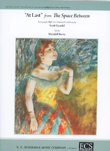 Gendel, Scott: ”At Last” from The Space Between, text by Wendell Berry (high voice, cello, piano)