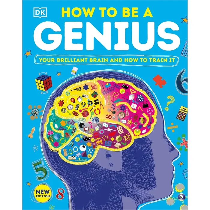how to be a genius: your brilliant brain and how to train it