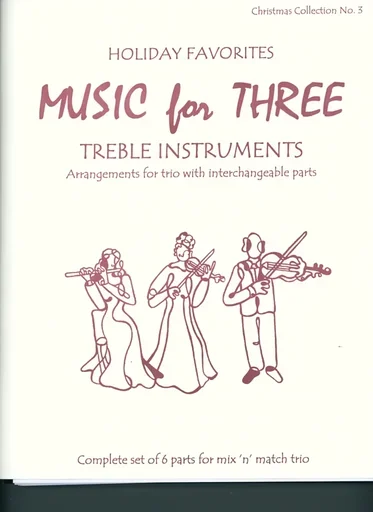 Kelley, Daniel: Music for Three Treble Instruments: Holiday Favorites-Christmas Collection No. 3- complete set of six parts for mix n match trio