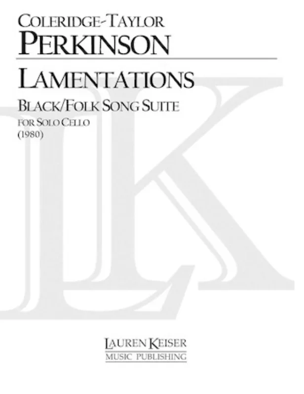 Perkinson (Coleridge-Taylor): Lamentations – Black/Folk Song Suite (solo cello) Keiser