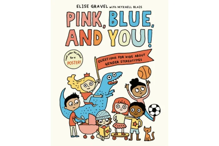 Pink, Blue, and You!: Questions for Kids about Gender Stereotypes by Elise Gravel and Mykaell Blais [Hardcover]
