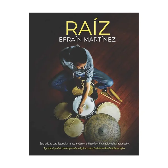 Raiz: Guía Práctica para Ritmos Modernos y Afrocaribeños – Efrain Martinez