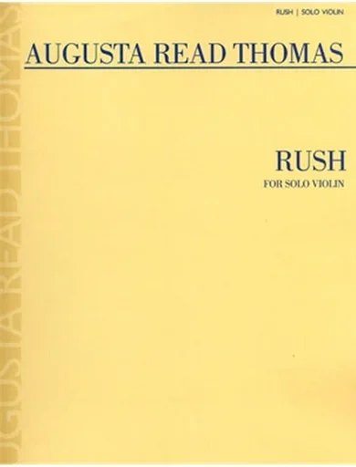 Thomas, Augusta Read: Rush (solo violin)